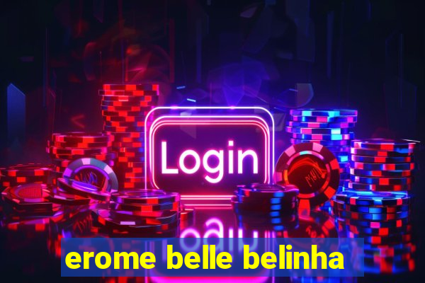 erome belle belinha